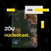 Nucleocast #6 – ZÖU
